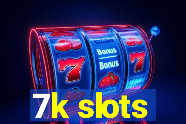 7k slots